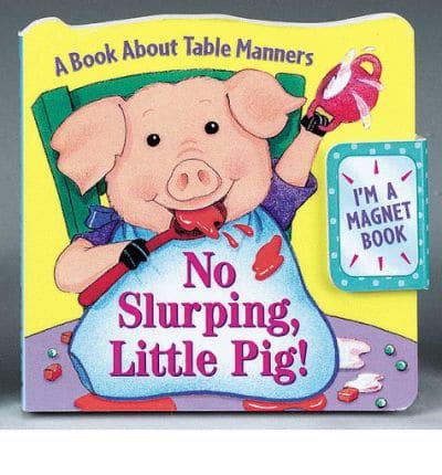 No Slurping, Little Pig