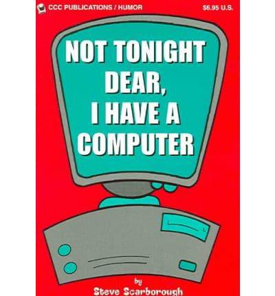 Not Tonight Dear, I Have a Computer