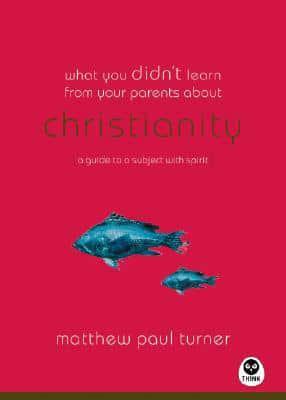 What You Didn't Learn from Your Parents About Christianity