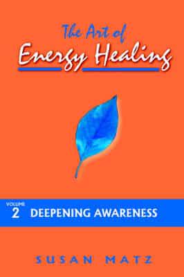 Art of Energy Healing: Volume 2