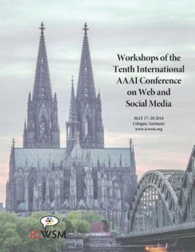 The Workshops of the Tenth International AAAI Conference on Web and Social Media