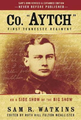 "Co. Aytch," Maury Grays, First Tennessee Regiment, or, A Side Show of the Big Show