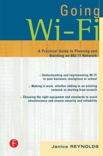 Going Wi-Fi : Networks Untethered with 802.11 Wireless Technology