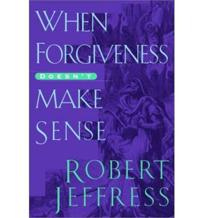 When Forgiveness Doesn't Make Sense