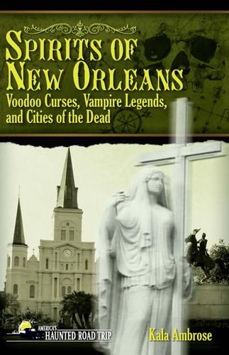 Spirits of New Orleans: Voodoo Curses, Vampire Legends and Cities of the Dead