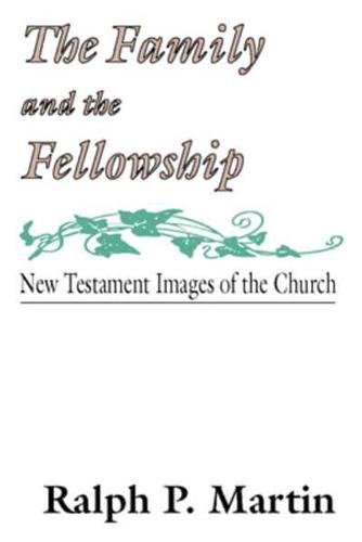 The Family &amp; the Fellowship: New Testament Images of the Church