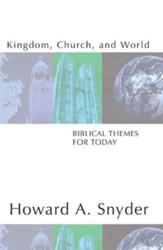 Kingdom, Church, and World: Biblical Themes for Today