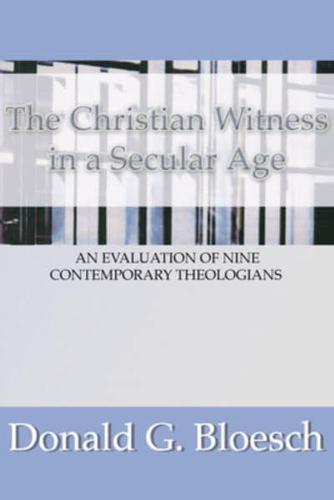 Christian Witness in a Secular Age: An Evaluation of Nine Contemporary Theologians