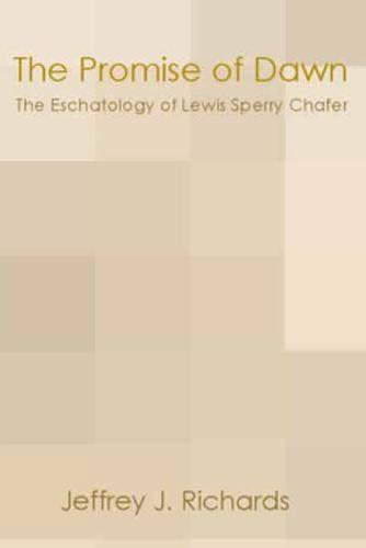 Promise of Dawn: The Eschatology of Lewis Sperry Chafer