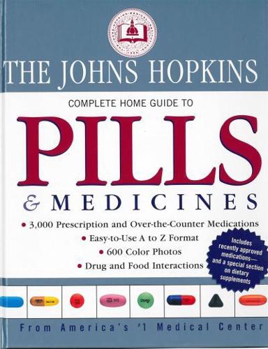 The John Hopkins Complete Home Guide to Pills & Medicines
