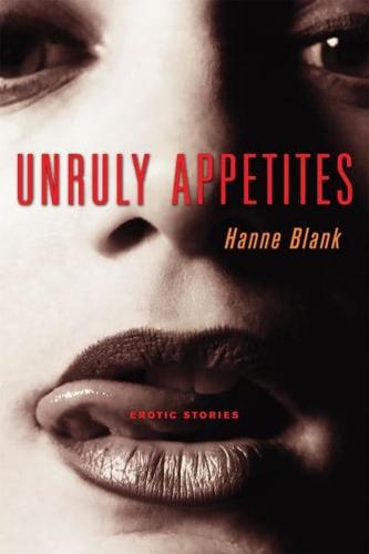 Unruly Appetites: Erotic Stories