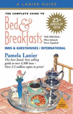 The Complete Guide to Bed & Breakfasts, Inns, & Guesthouses in the USA, Canada, & Worldwide