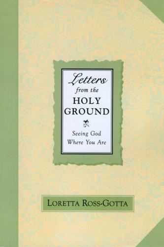 Letters From the Holy Ground: Seeing God Where You Are