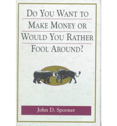 Do You Want to Make Money or Would You Rather Fool Around?