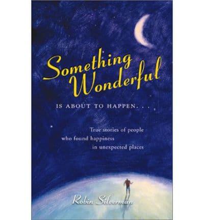 Something Wonderful Is About to Happen--