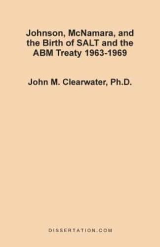 Johnson, McNamara, and the Birth of SALT and the ABM Treaty 1963-1969