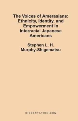 The Voices of Amerasians: Ethnicity, Identity and Empowerment in Interracial Japanese Americans