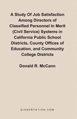 A Study Of Job Satisfaction Among Directors of Classified Personnel In Merit (Civil Service) Systems in California Public School Districts, County Offices of Education, and Community College Districts