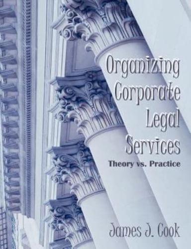 Organizing Corporate Legal Services: Theory vs. Practice