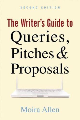 The Writer's Guide to Queries, Pitches & Proposals