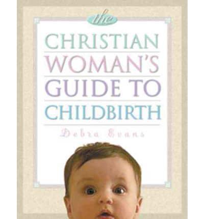 The Christian Woman's Guide to Childbirth