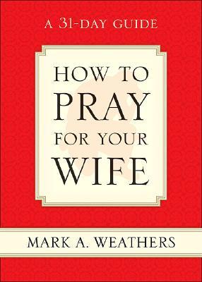 How to Pray for Your Wife