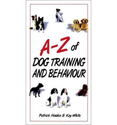 A-Z of Dog Training & Behaviour