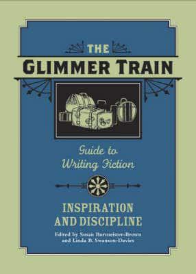 The Glimmer Train Guide to Writing Fiction. Inspiration and Discipline