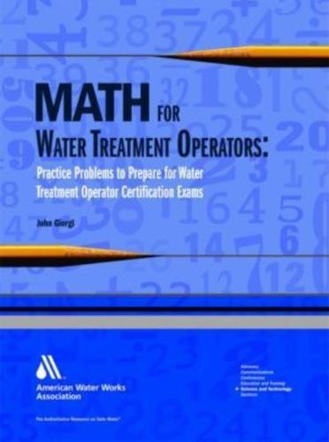 Math for Water Treatment Operators: Practice Problems to Prepare for Water Treatment Operator Certification Exams [With CDROM]