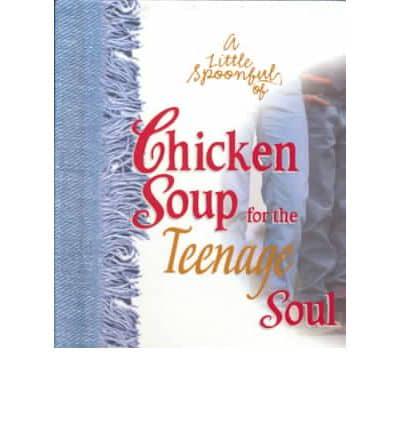 A Little Spoonful of Chicken Soup for the Teenage Soul