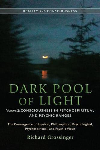 Dark Pool of Light. Volume Two Consciousness in Psychospiritual and Psychic Ranges