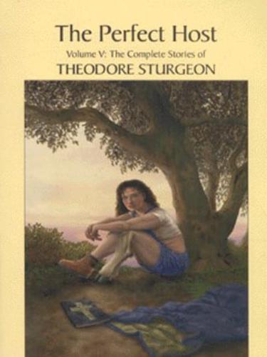 The Perfect Host. Vol. 5 Complete Stories of Theodore Sturgeon