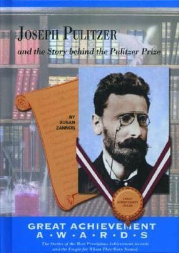Joseph Pulitzer and the Story Behind the Pulitzer Prize
