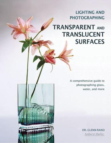 Lighting and Photographing Transparent and Translucent Surfaces