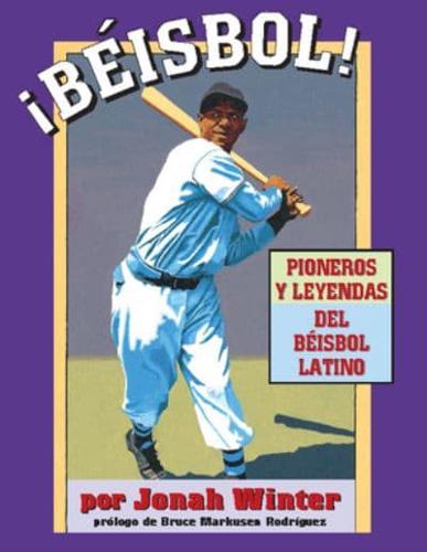 ¡Béisbol! Pioneros Y Leyendas Del Béisbol Latino