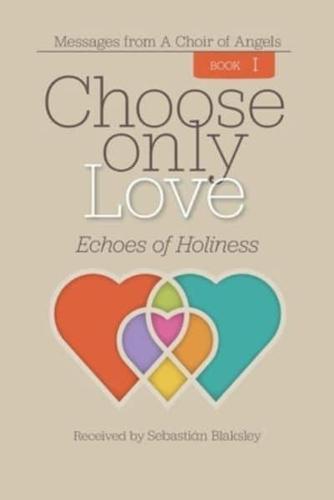 Choose Only Love: Echoes of Holiness
