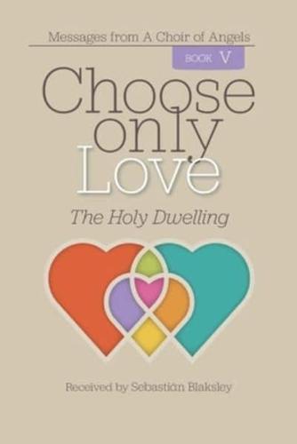 Choose Only Love: The Holy Dwelling