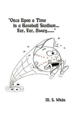 Once Upon a Time in a Baseball Stadium......: Far, Far, Away......