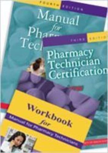 Manual for Pharmacy Technicians, Workbook for the Manual for Pharmacy Technicians, and Pharmacy Technician Certification Review and Practice Exam Package