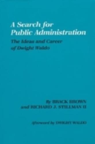 A Search for Public Administration: The Ideas and Career of Dwight Waldo