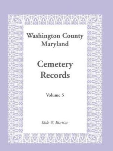 Washington County Maryland Cemetery Records: Volume 5