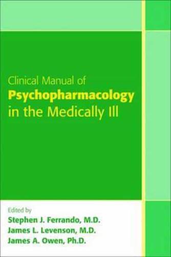 Clinical Manual of Psychopharmacology in the Medically Ill