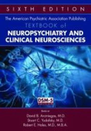 The American Psychiatric Association Publishing Textbook of Neuropsychiatry and Clinical Neurosciences