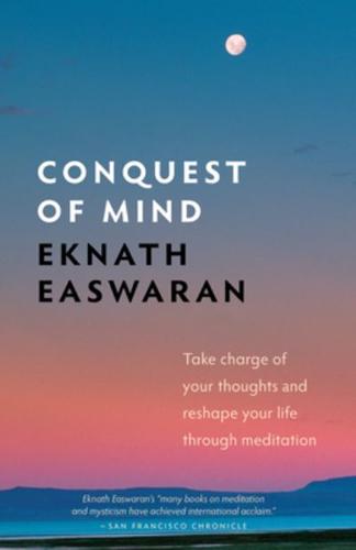 Conquest of Mind: Take Charge of Your Thoughts and Reshape Your Life Through Meditation