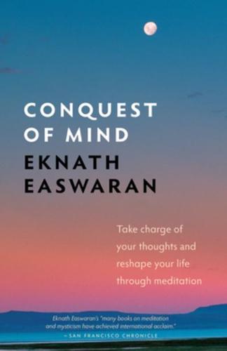 Conquest of Mind: Take Charge of Your Thoughts & Reshape Your Life Through Meditation (Revised)