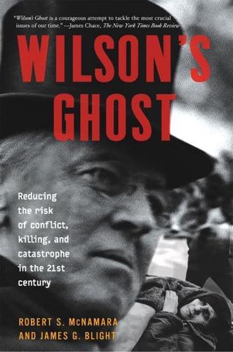 Wilson's Ghost: Reducing the Risk of Conflict, Killing, and Catastrophe in the 21st Century