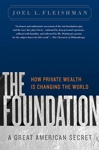 The Foundation: A Great American Secret; How Private Wealth is Changing the World
