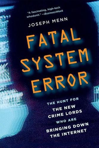 Fatal System Error: The Hunt for the New Crime Lords Who Are Bringing Down the Internet