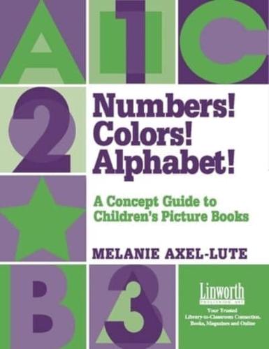Numbers! Colors! Alphabet!: A Concept Guide to Children's Picture Books