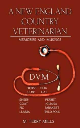 A New England Country Veterinarian: Memories and Musings